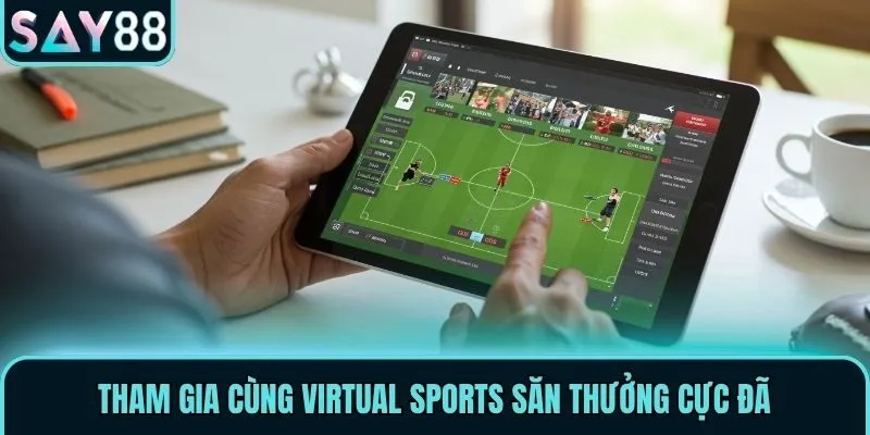 Virtual Sports - Sảnh Thể Thao Ảo Đẳng Cấp Thời Thượng 2 Tham gia cùng Virtual Sports săn thưởng cực đã